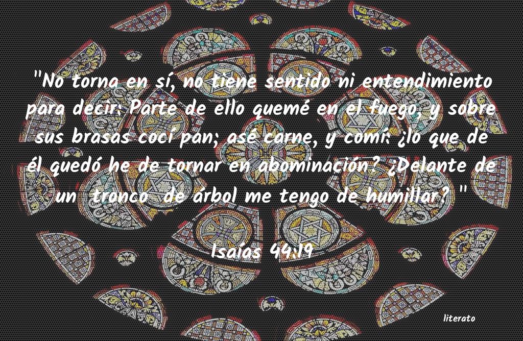 La Biblia Isa as 44 19 La Biblia Isa as 44 19