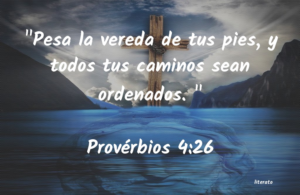 La Biblia Proverbios 4 26