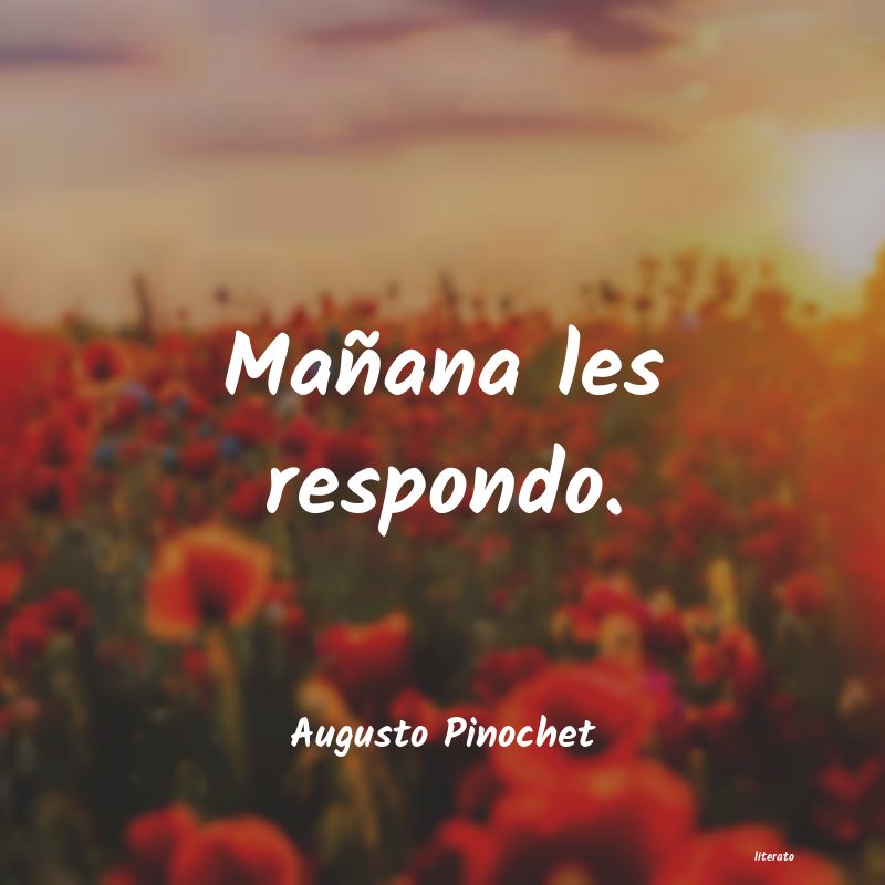 frases de Augusto Pinochet