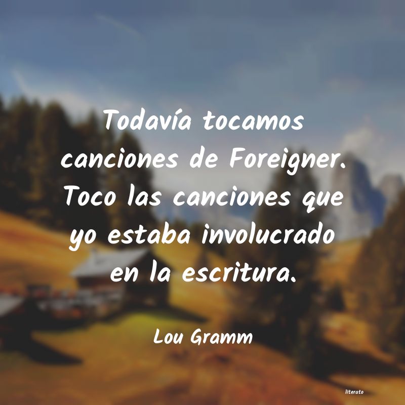frases de Lou Gramm