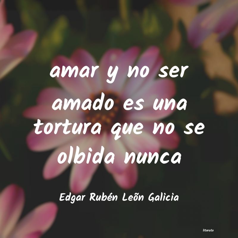 Frases de Edgar Rubén Leõn Galicia