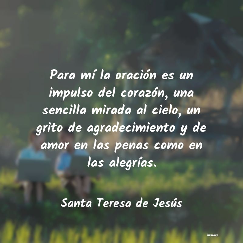 Santa Teresa de Jesús: Para mí la oración es un imp