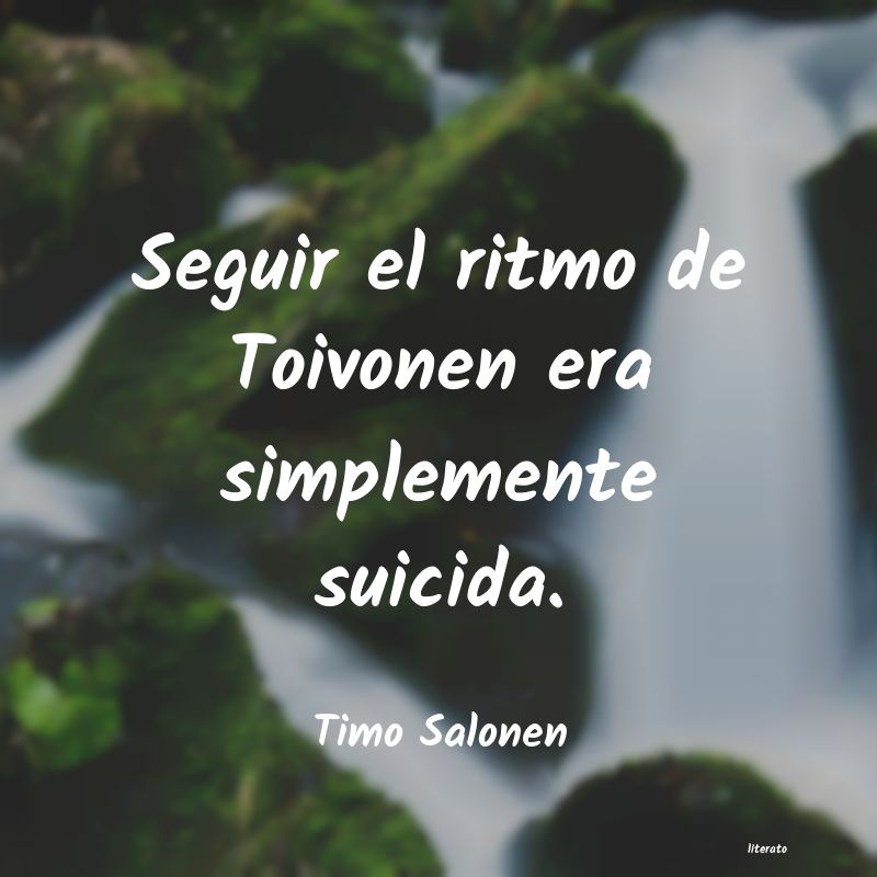 Frases de Timo Salonen