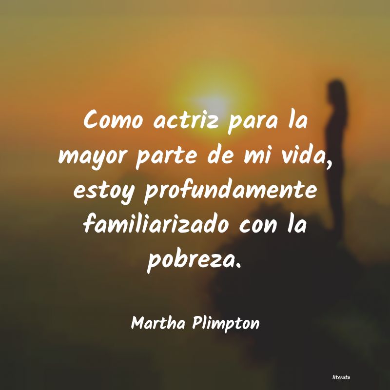 Frases de Martha Plimpton