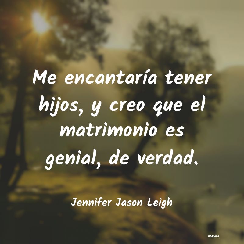 frases de Jennifer Jason Leigh