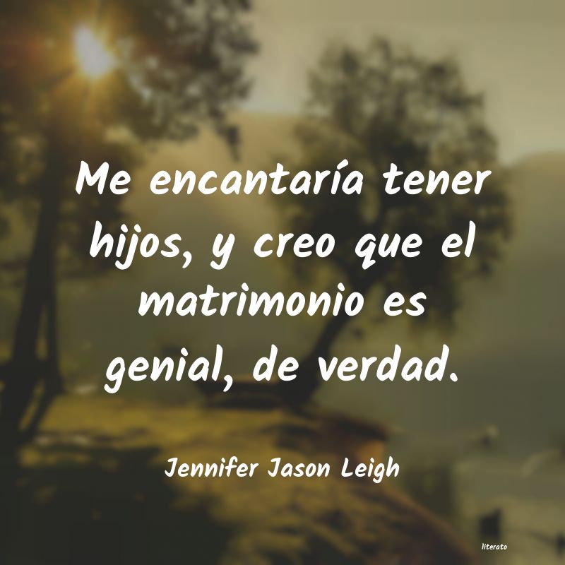 Frases de Jennifer Jason Leigh