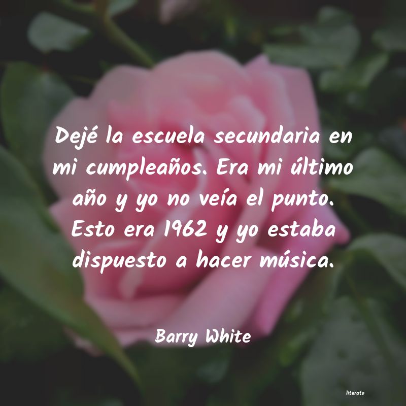 Barry White: Dejé la escuela secundaria en