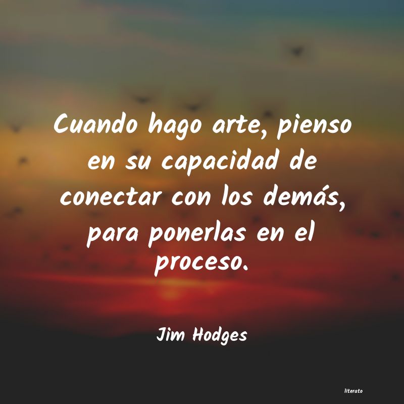 Frases de Jim Hodges