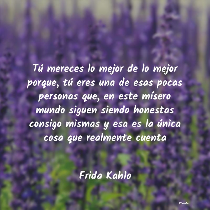 Frida Kahlo: Tú mereces lo mejor de lo mej