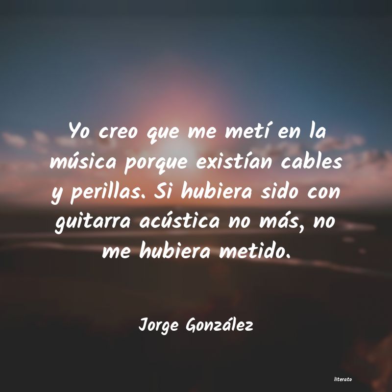 Frases de Jorge González