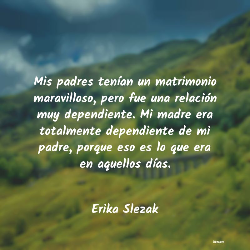 Frases de Erika Slezak
