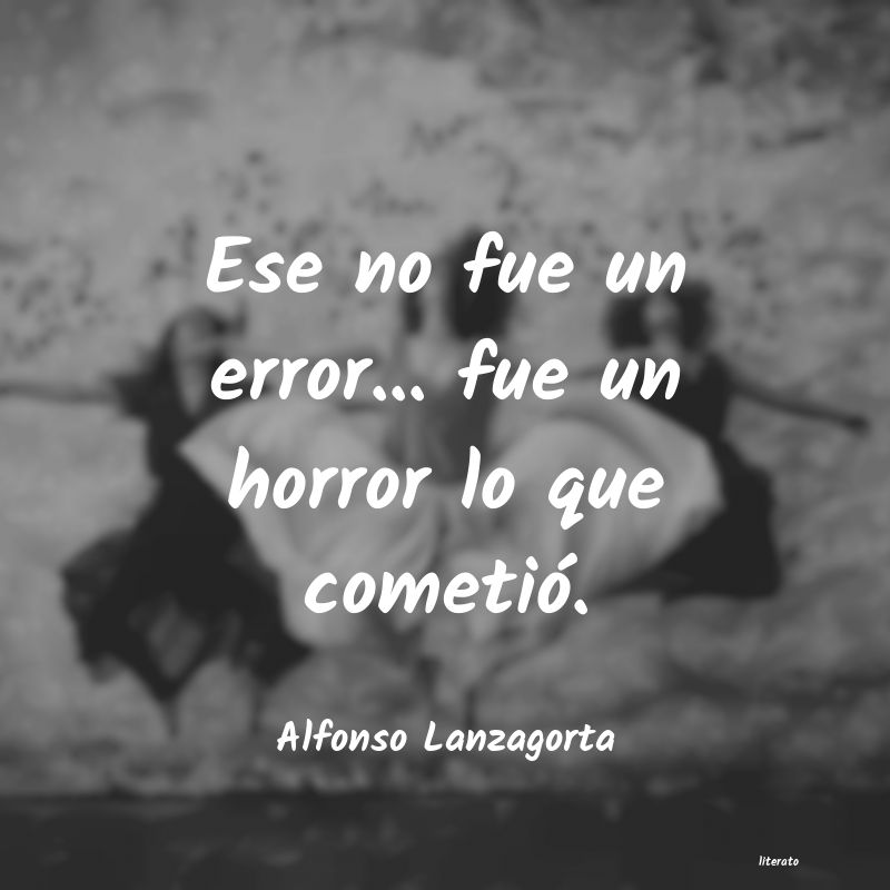 frases de Alfonso Lanzagorta
