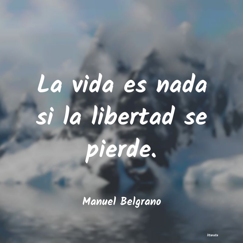 manuel belgrano frase un pueblo no tiene libertad