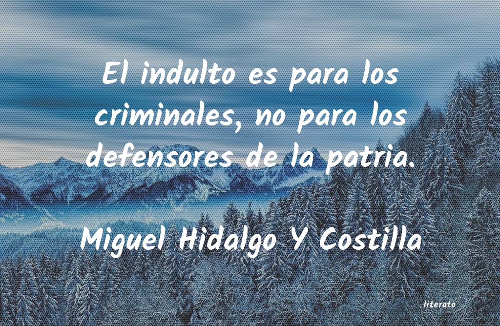 frases de Miguel Hidalgo Y Costilla