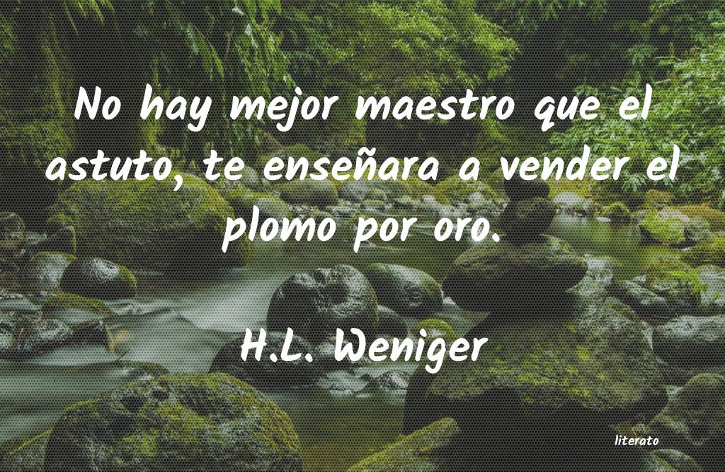 Frases de H.L. Weniger