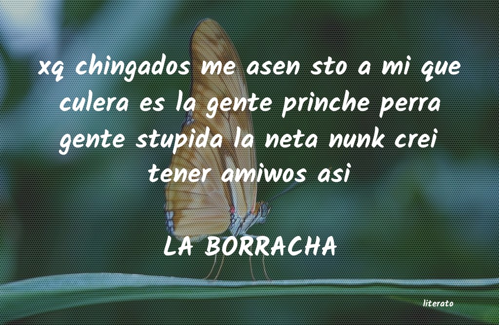 frases de LA BORRACHA