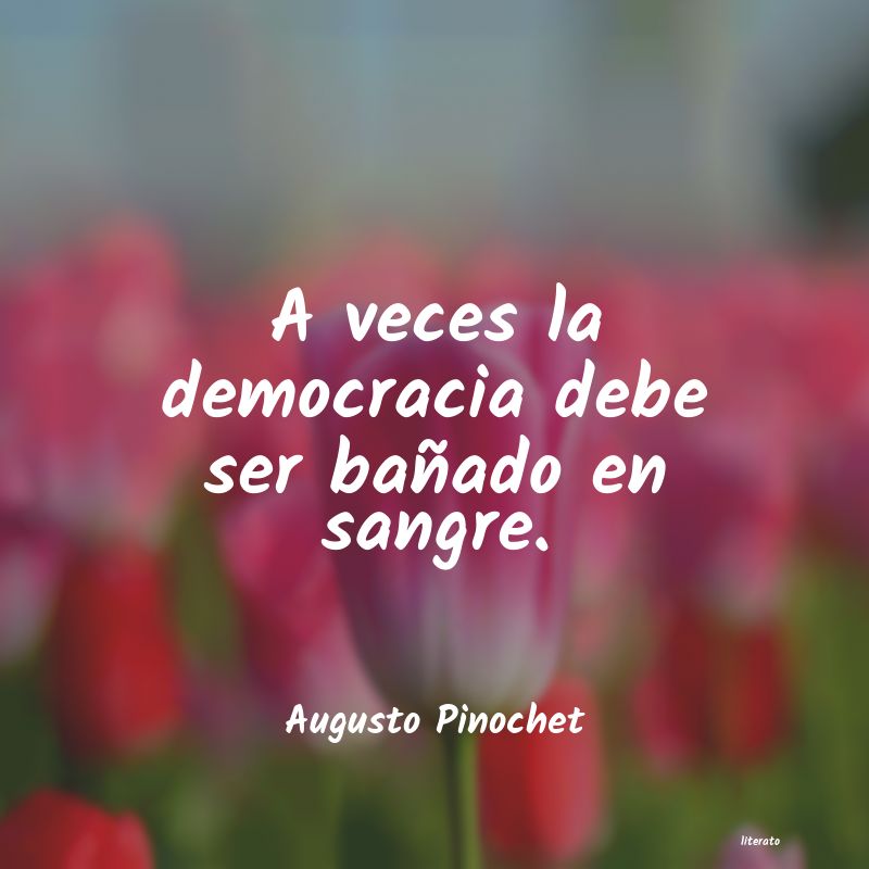 frases de Augusto Pinochet