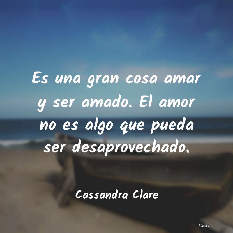 Cassandra Clare: Es una gran cosa amar y ser am