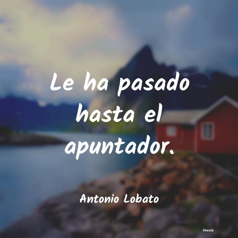 Frases de Antonio Lobato