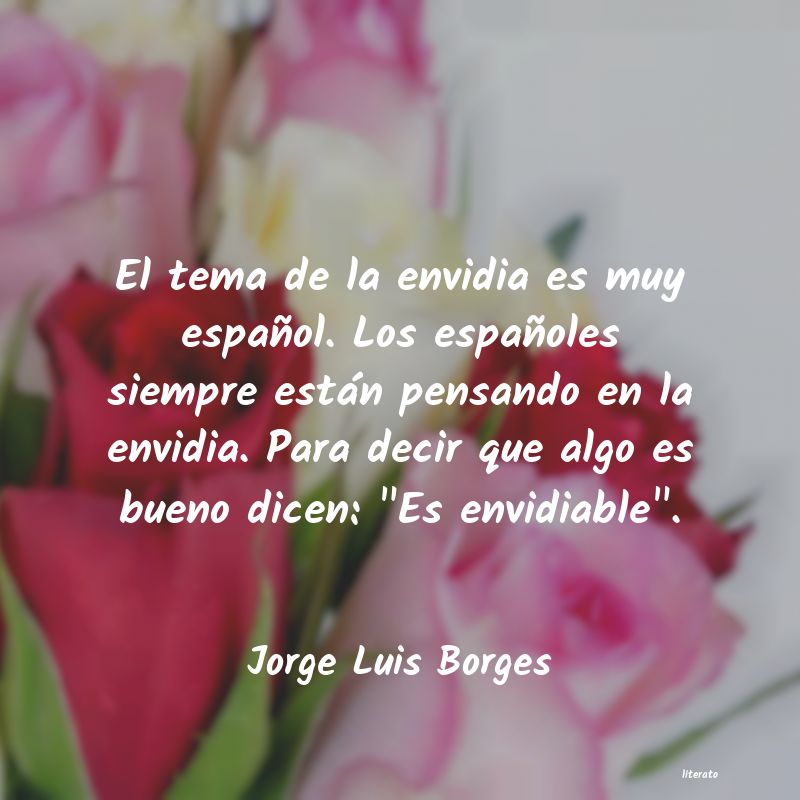 Jorge Luis Borges: El tema de la envidia es muy e