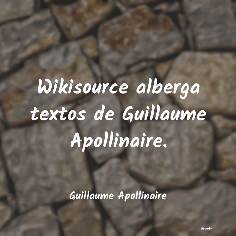 Frases de Guillaume Apollinaire