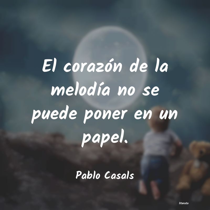 Frases de Pablo Casals