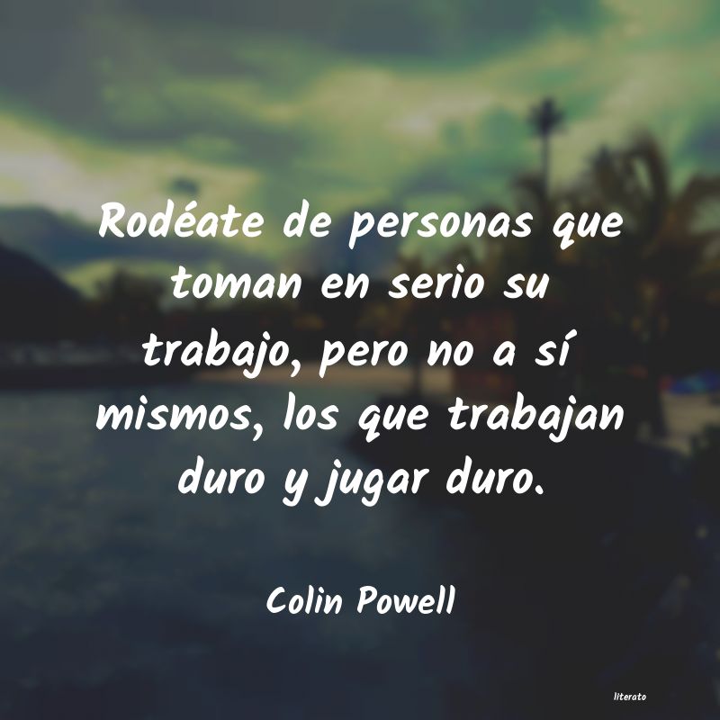 Colin Powell: Rodéate de personas que toman