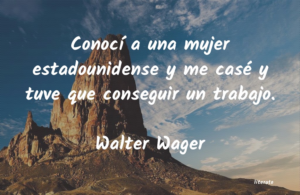 Frases de Walter Wager