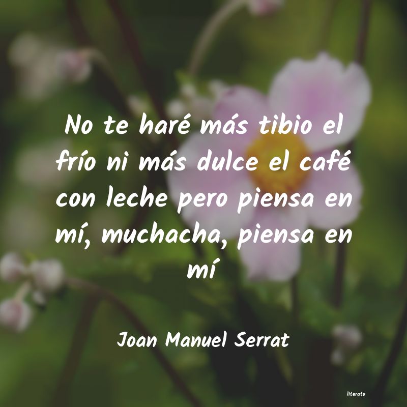 Joan Manuel Serrat: No te haré más tibio el frí