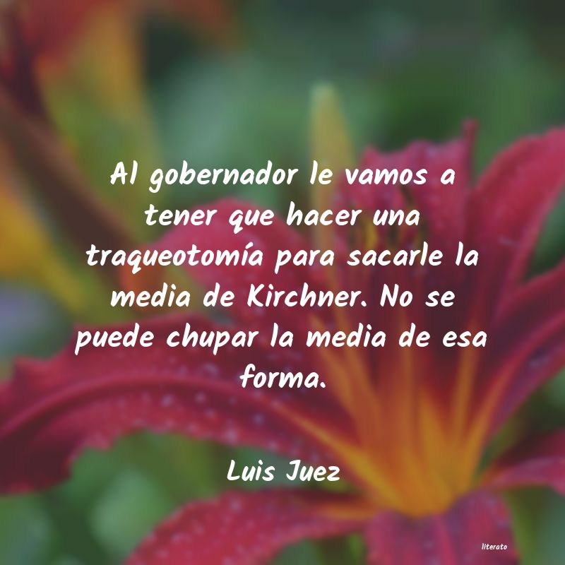 Frases de Luis Juez