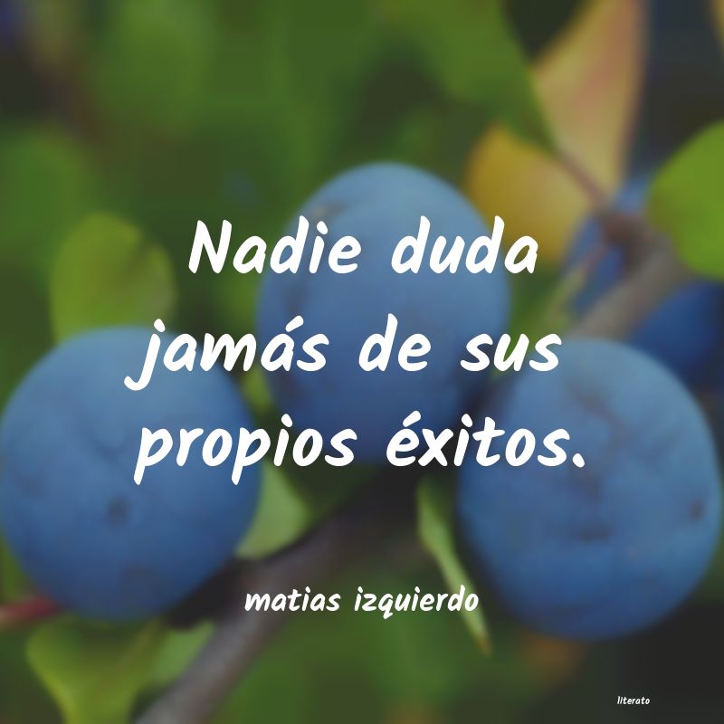 Frases de matias izquierdo