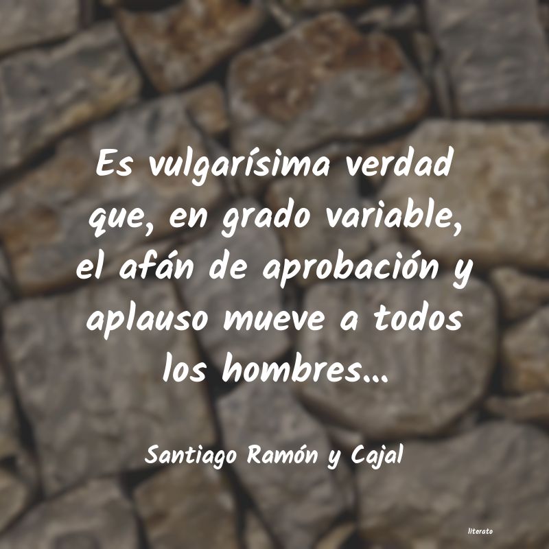 frases de Santiago Ramón y Cajal