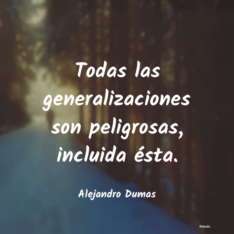 Alejandro Dumas: Todas las generalizaciones son