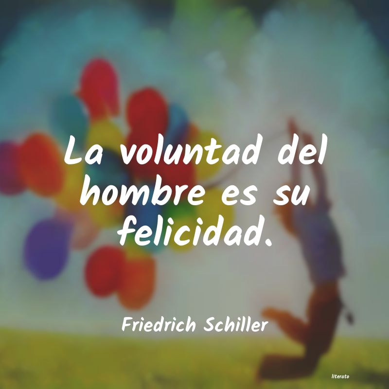 Friedrich Schiller: La voluntad del hombre es su f