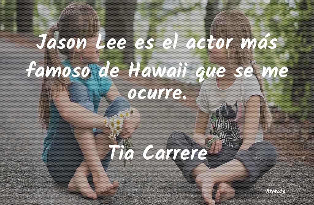 frases de Tia Carrere