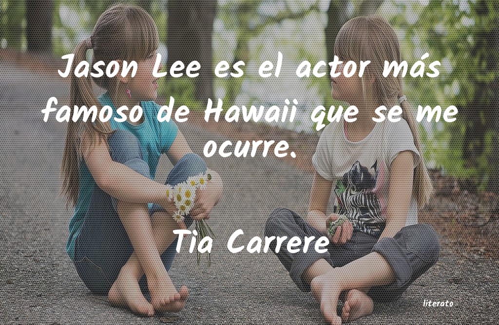 Frases de Tia Carrere