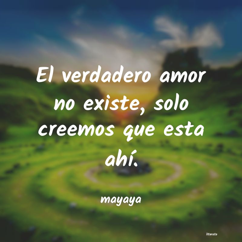 Mayaya: El verdadero amor no existe, s