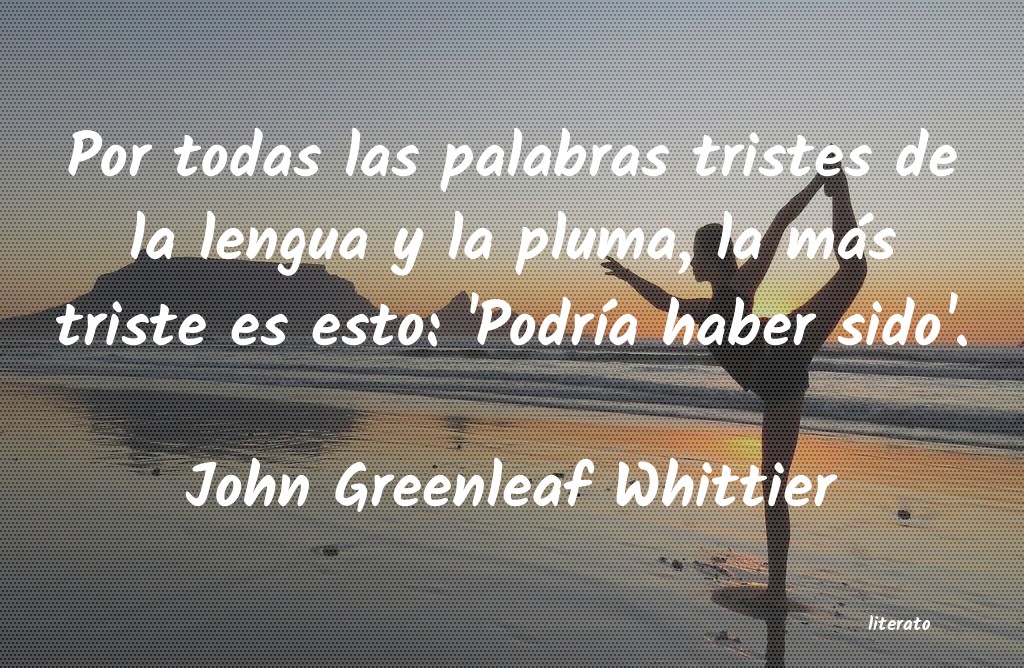 Frases de John Greenleaf Whittier