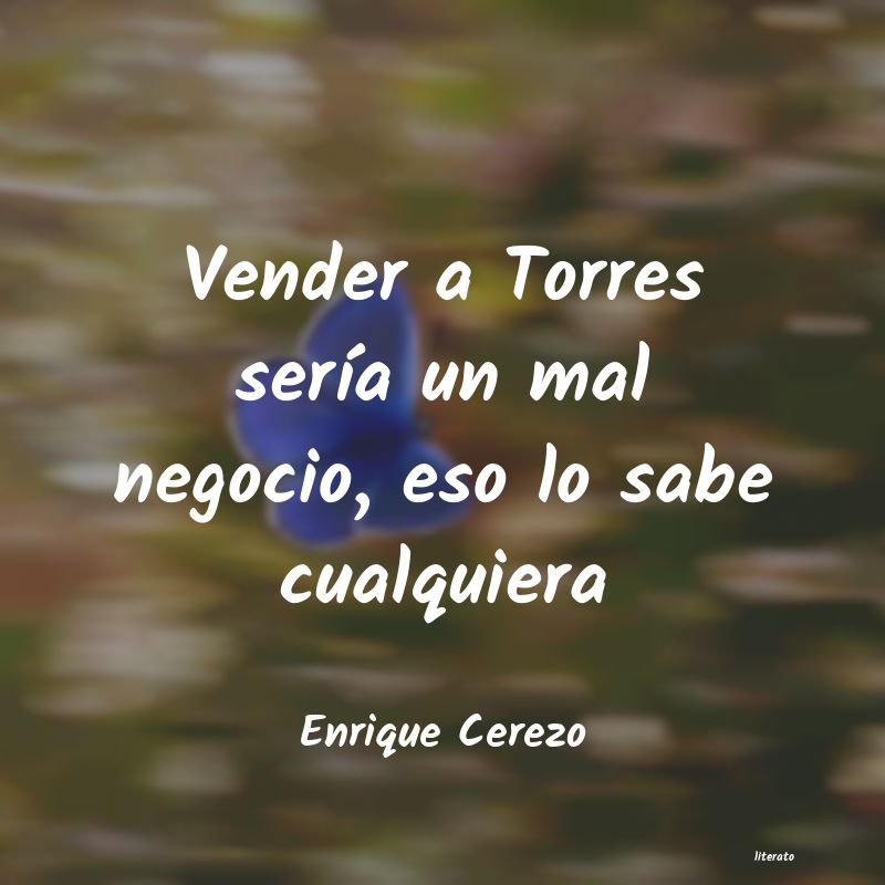frases de Enrique Cerezo