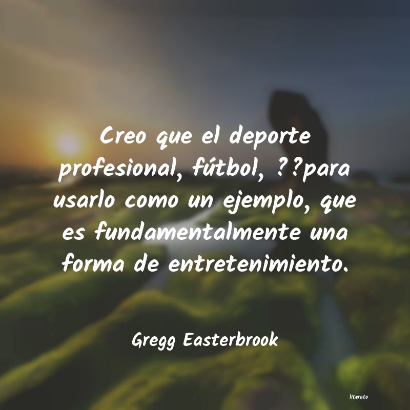 Frases de Gregg Easterbrook