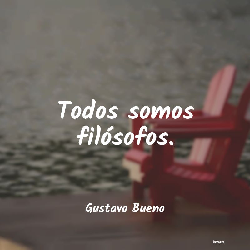 frases de Gustavo Bueno