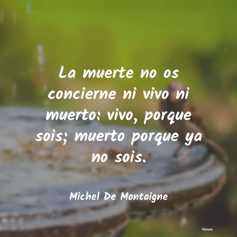 Michel De Montaigne: La muerte no os concierne ni v