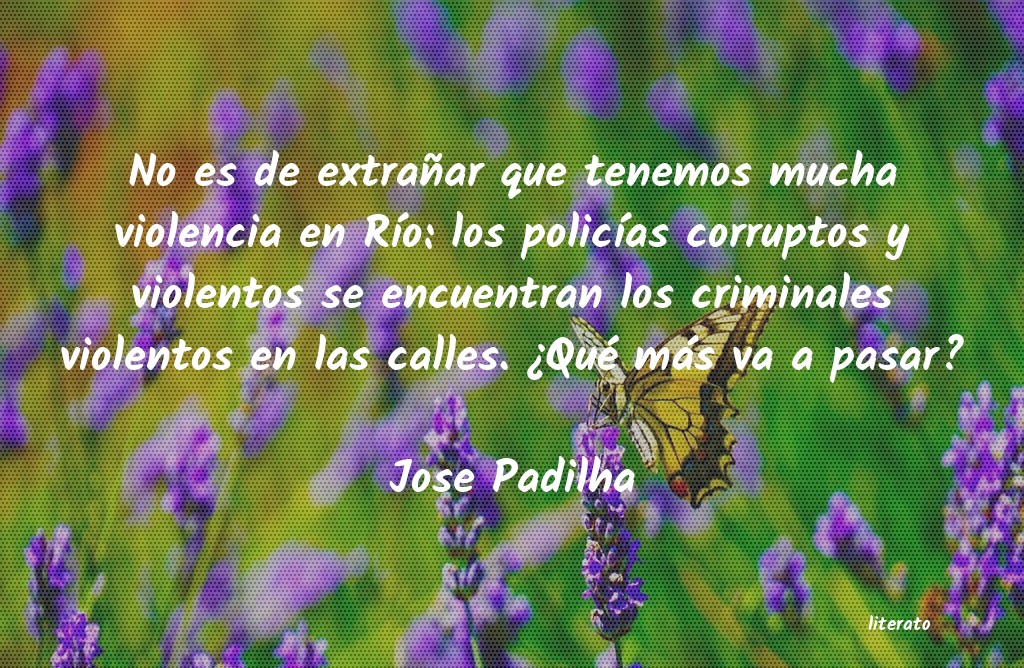 Frases de Jose Padilha