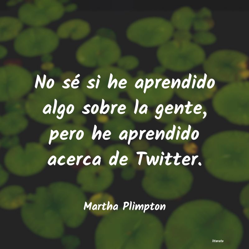 Frases de Martha Plimpton