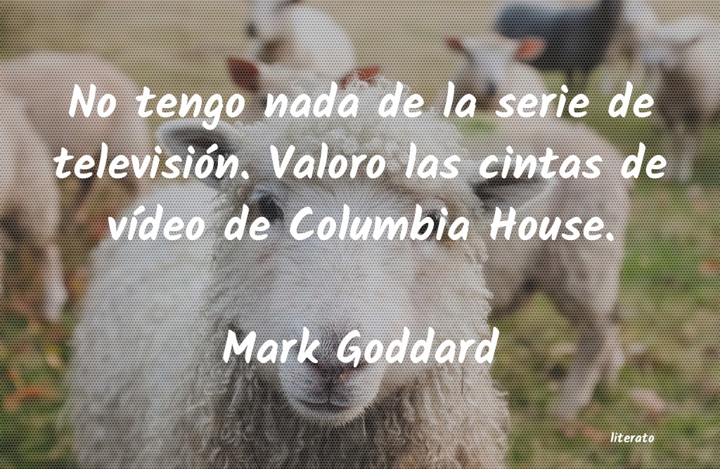 Frases de Mark Goddard