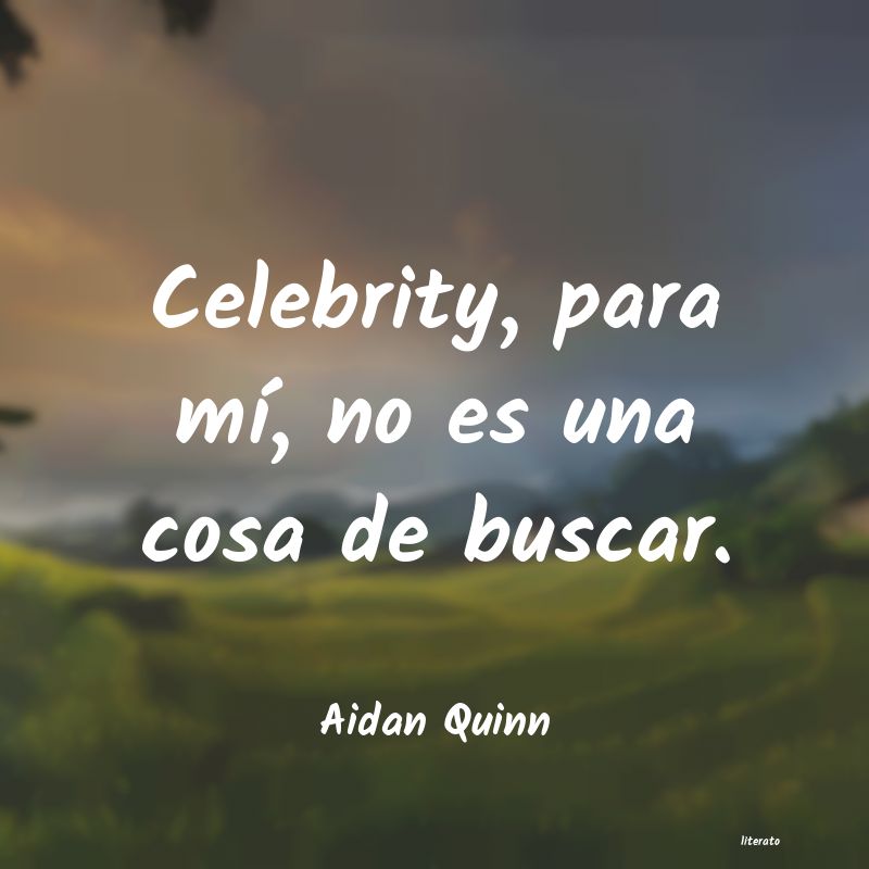 Frases de Aidan Quinn