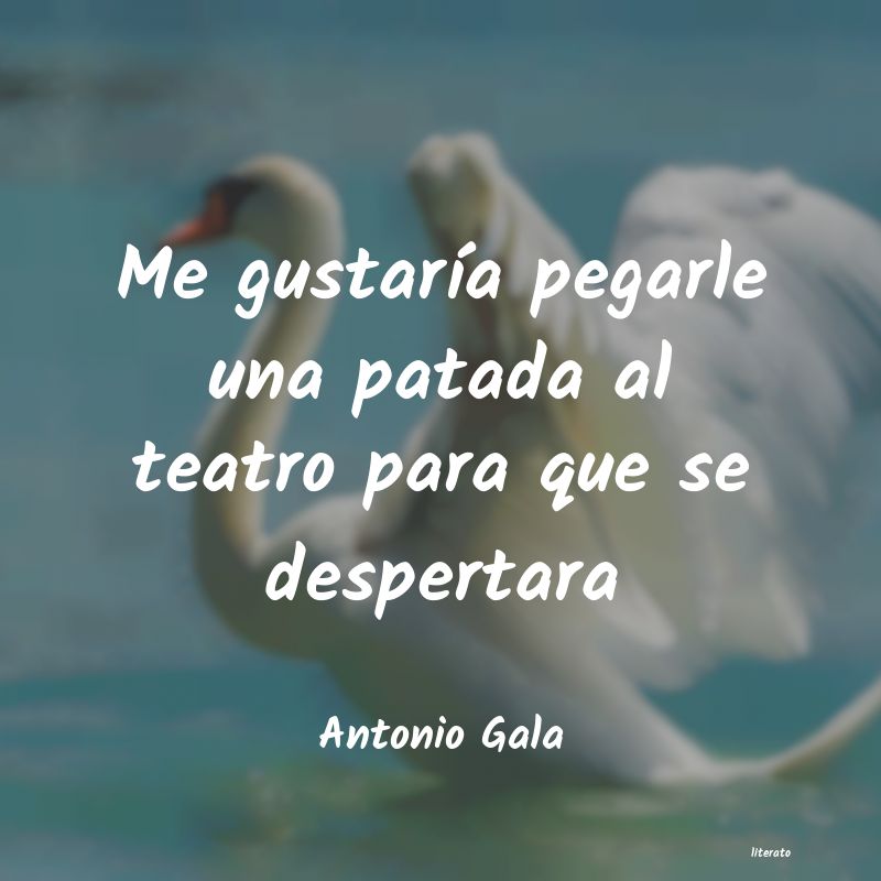 frases de Antonio Gala