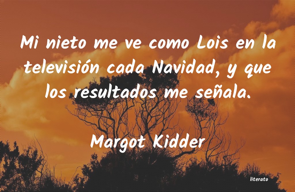 Frases de Margot Kidder