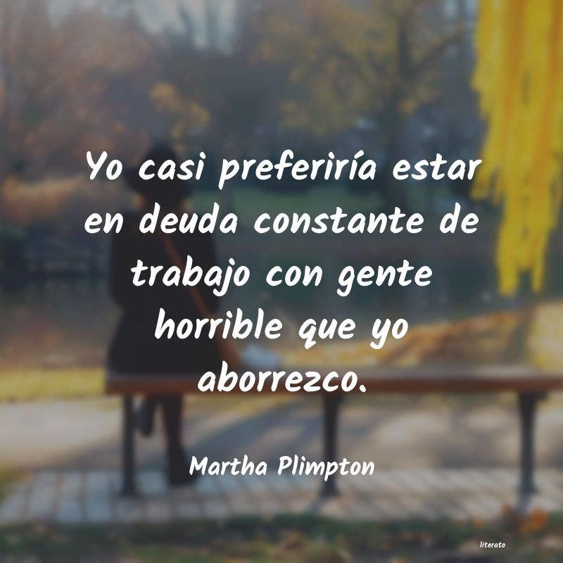 Frases de Martha Plimpton