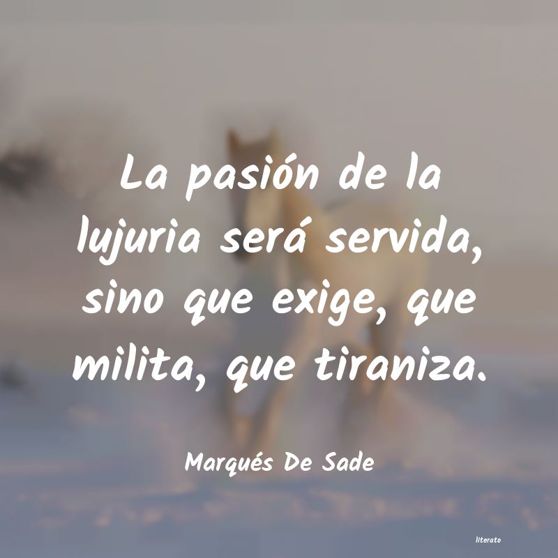 Marqués De Sade: La pasión de la lujuria será